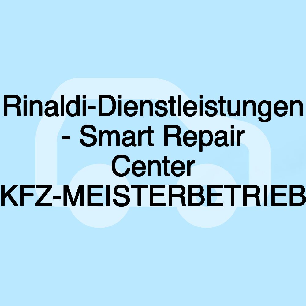 Rinaldi-Dienstleistungen - Smart Repair Center KFZ-MEISTERBETRIEB