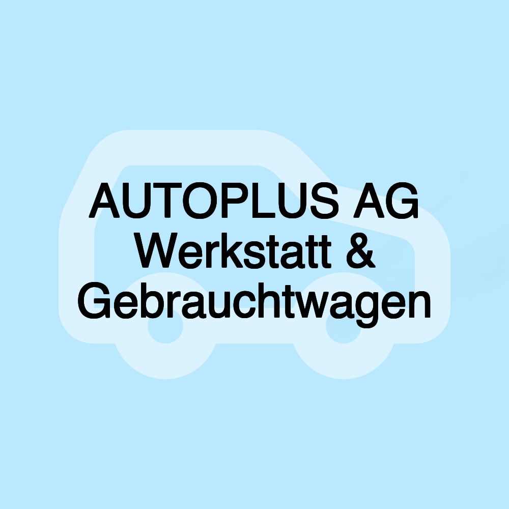 AUTOPLUS AG Werkstatt & Gebrauchtwagen