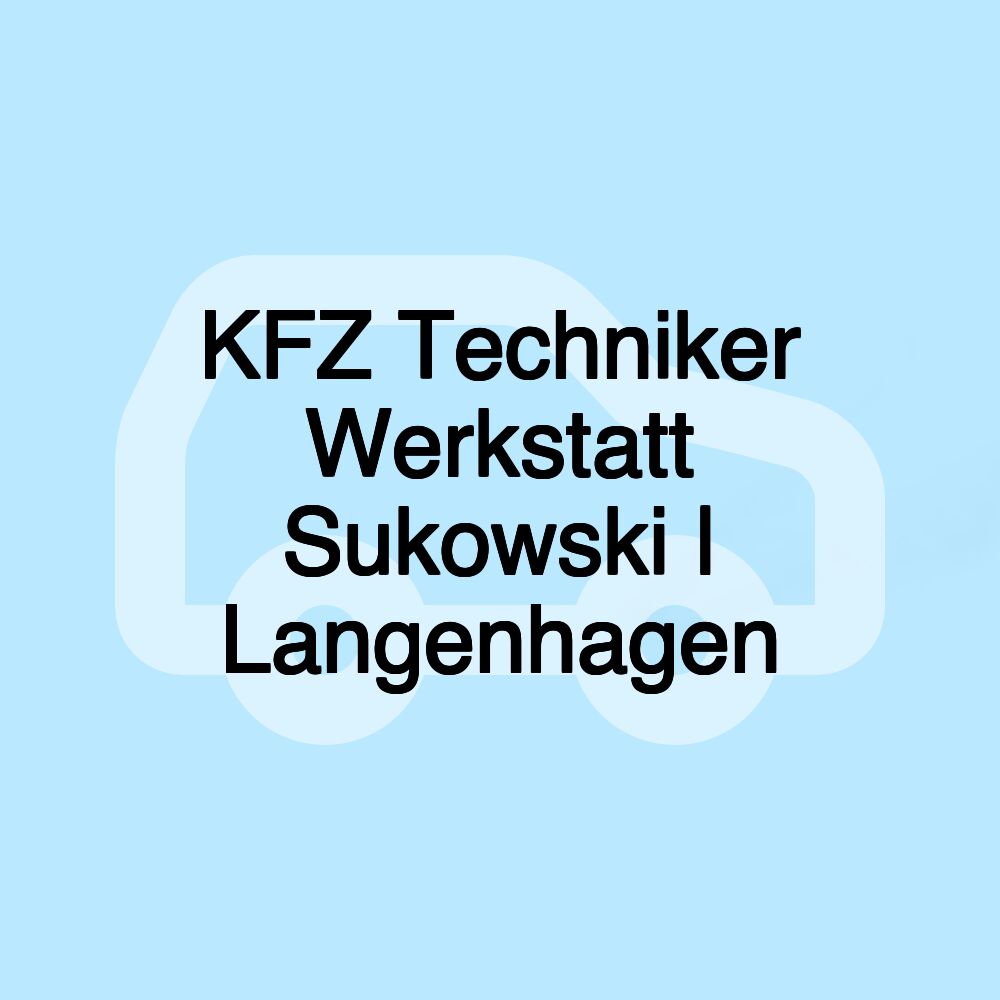 KFZ Techniker Werkstatt Sukowski | Langenhagen