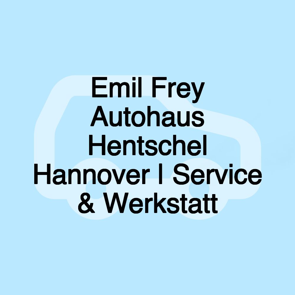 Emil Frey Autohaus Hentschel Hannover | Service & Werkstatt