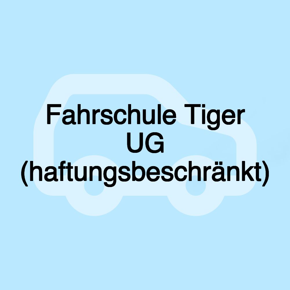 Fahrschule Tiger UG (haftungsbeschränkt)