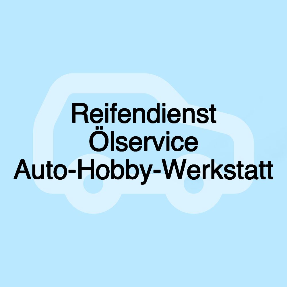 Reifendienst Ölservice Auto-Hobby-Werkstatt