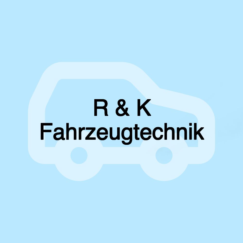 R & K Fahrzeugtechnik