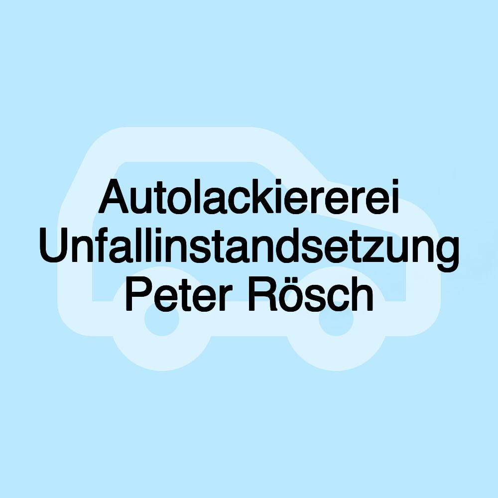 Autolackiererei Unfallinstandsetzung Peter Rösch