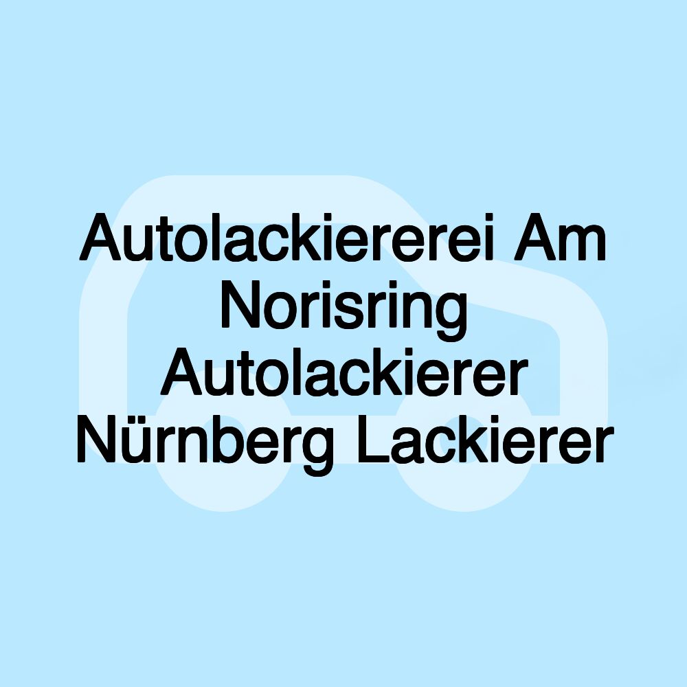 Autolackiererei Am Norisring Autolackierer Nürnberg Lackierer