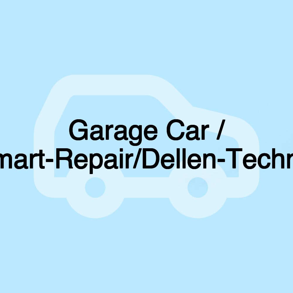 Garage Car / Smart-Repair/Dellen-Technik