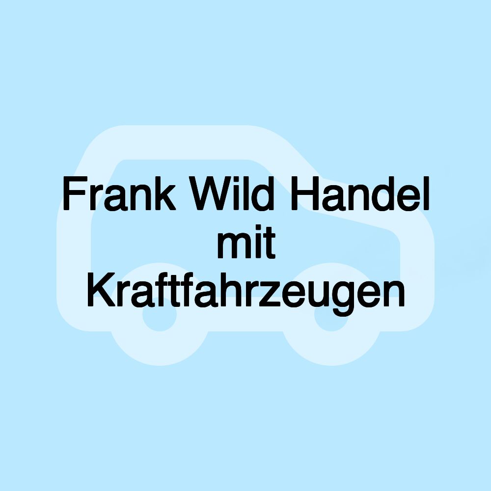 Frank Wild Handel mit Kraftfahrzeugen