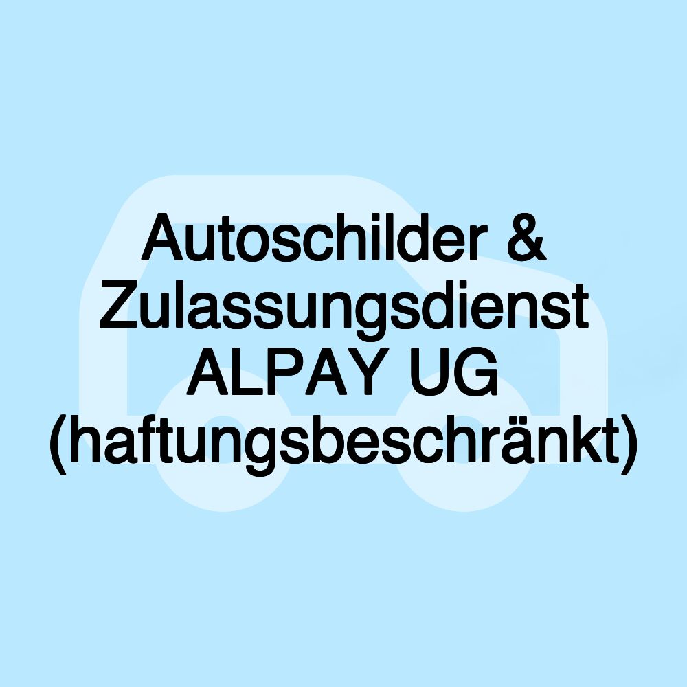 Autoschilder & Zulassungsdienst ALPAY UG (haftungsbeschränkt)