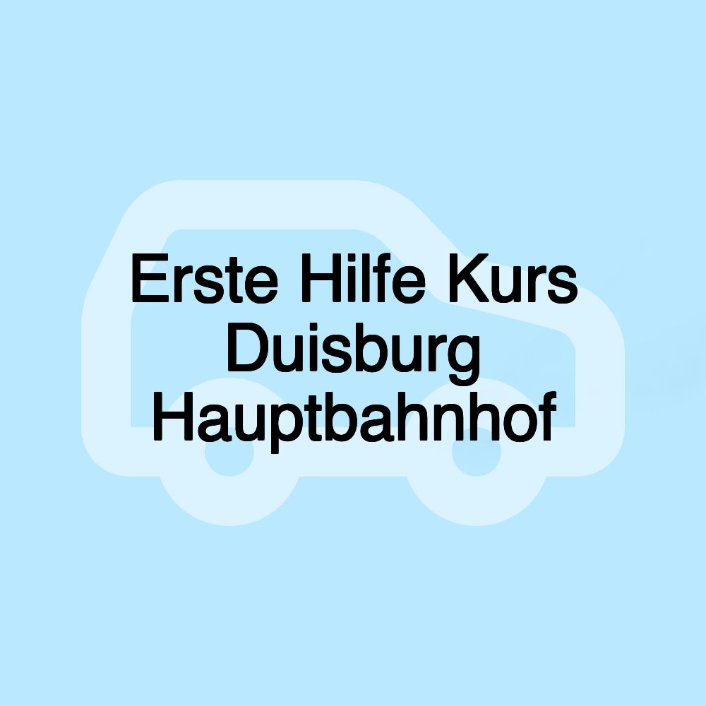 Erste Hilfe Kurs Duisburg Hauptbahnhof