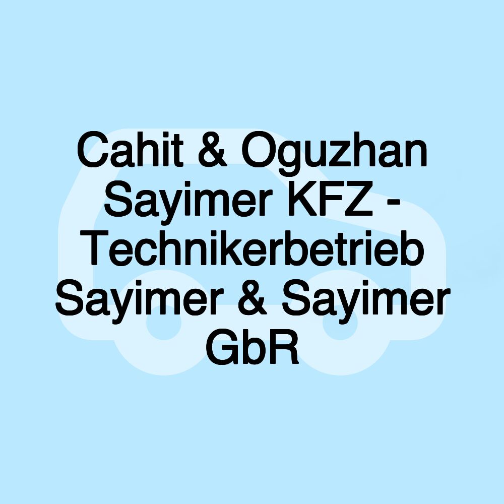 Cahit & Oguzhan Sayimer KFZ - Technikerbetrieb Sayimer & Sayimer GbR