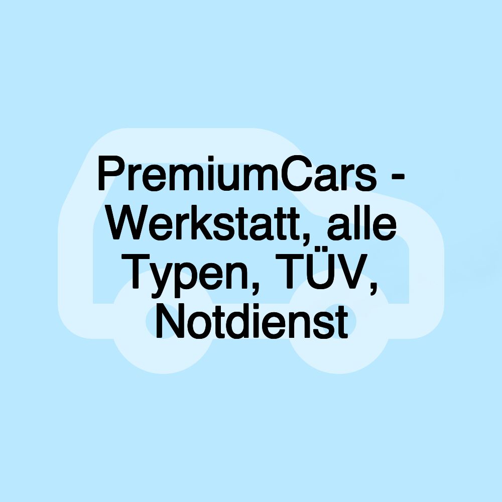 PremiumCars - Werkstatt, alle Typen, TÜV, Notdienst