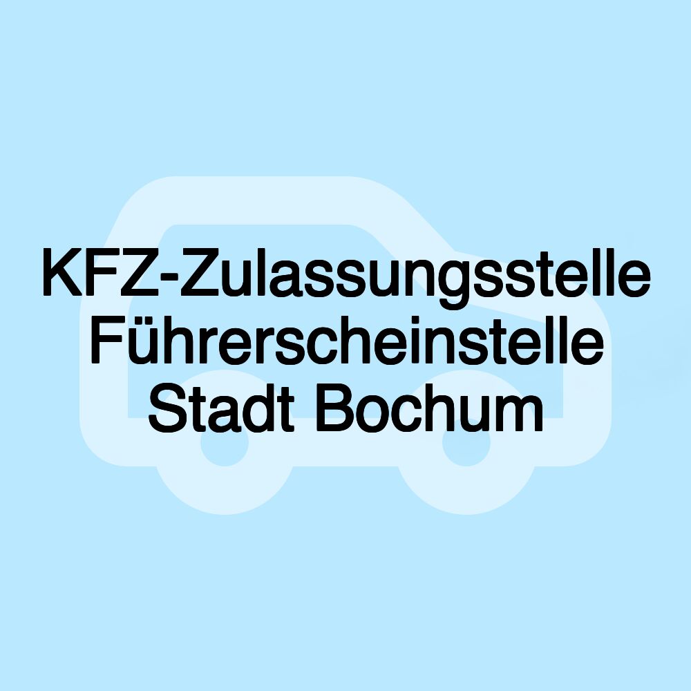 KFZ-Zulassungsstelle Führerscheinstelle Stadt Bochum