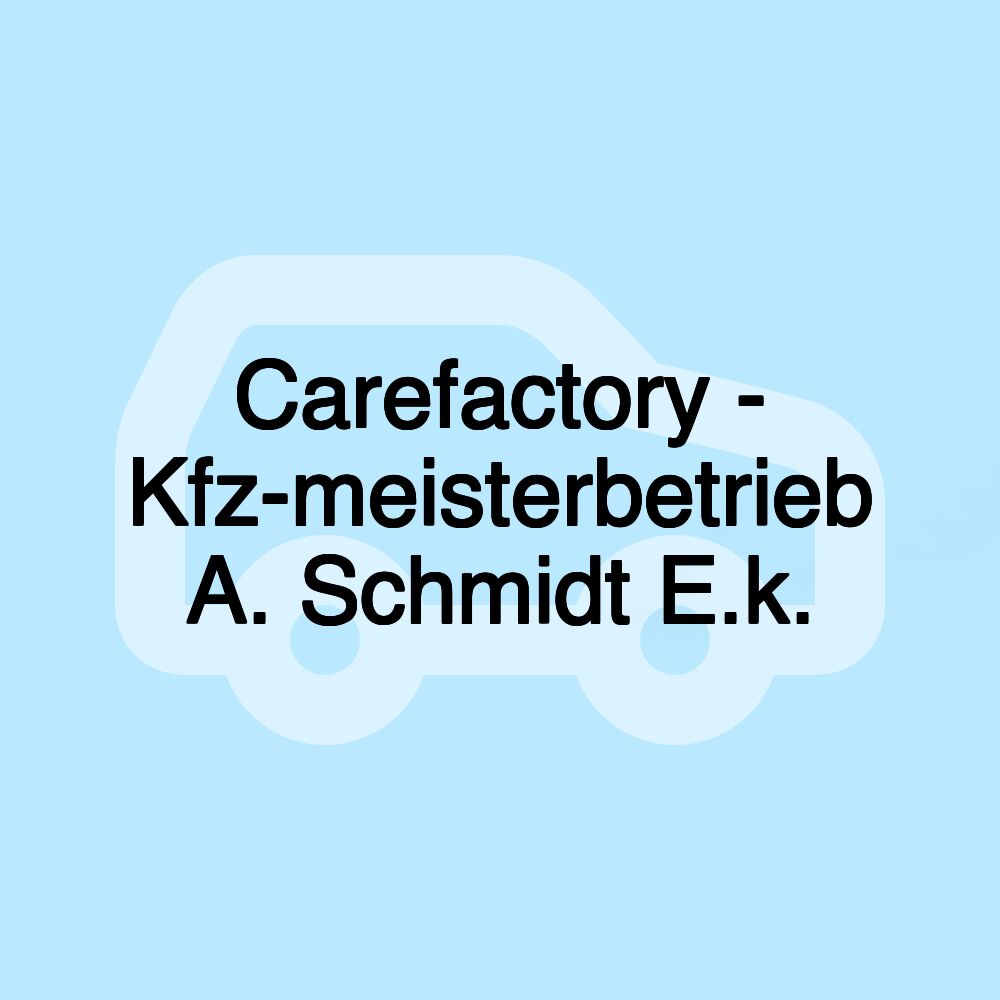 Carefactory - Kfz-meisterbetrieb A. Schmidt E.k.