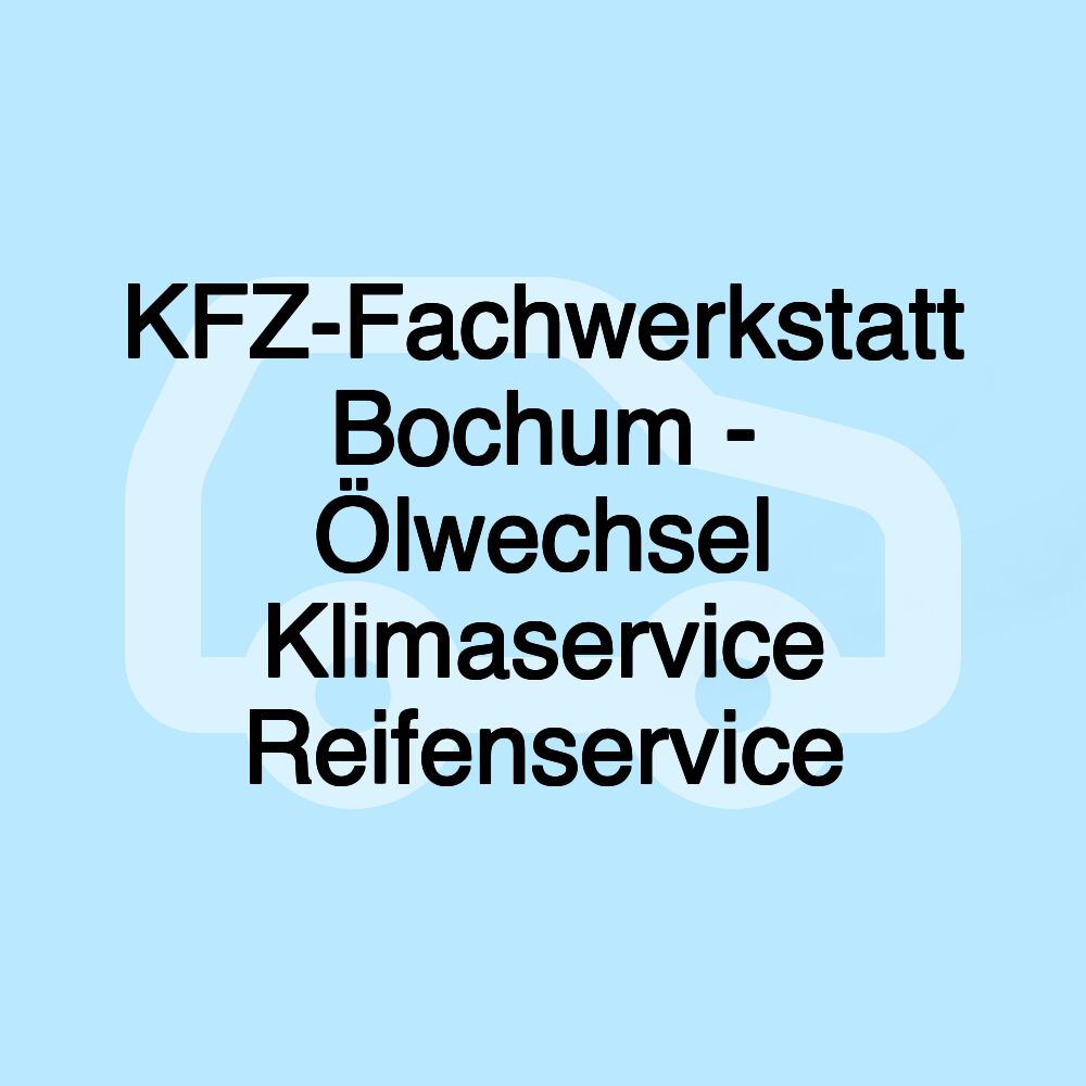 KFZ-Fachwerkstatt Bochum - Ölwechsel Klimaservice Reifenservice