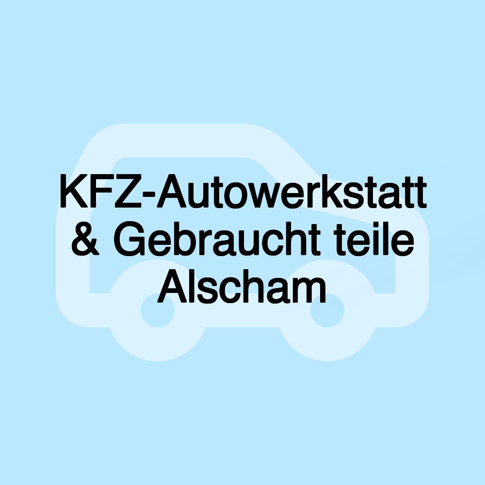 KFZ-Autowerkstatt & Gebraucht teile Alscham