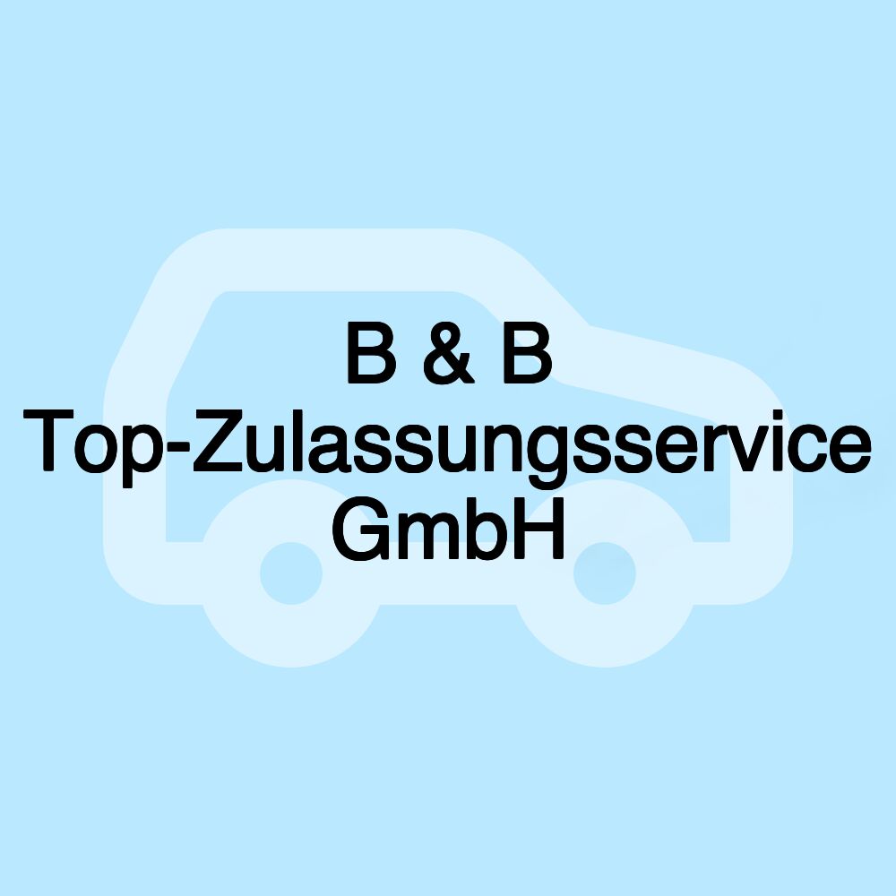 B & B Top-Zulassungsservice GmbH