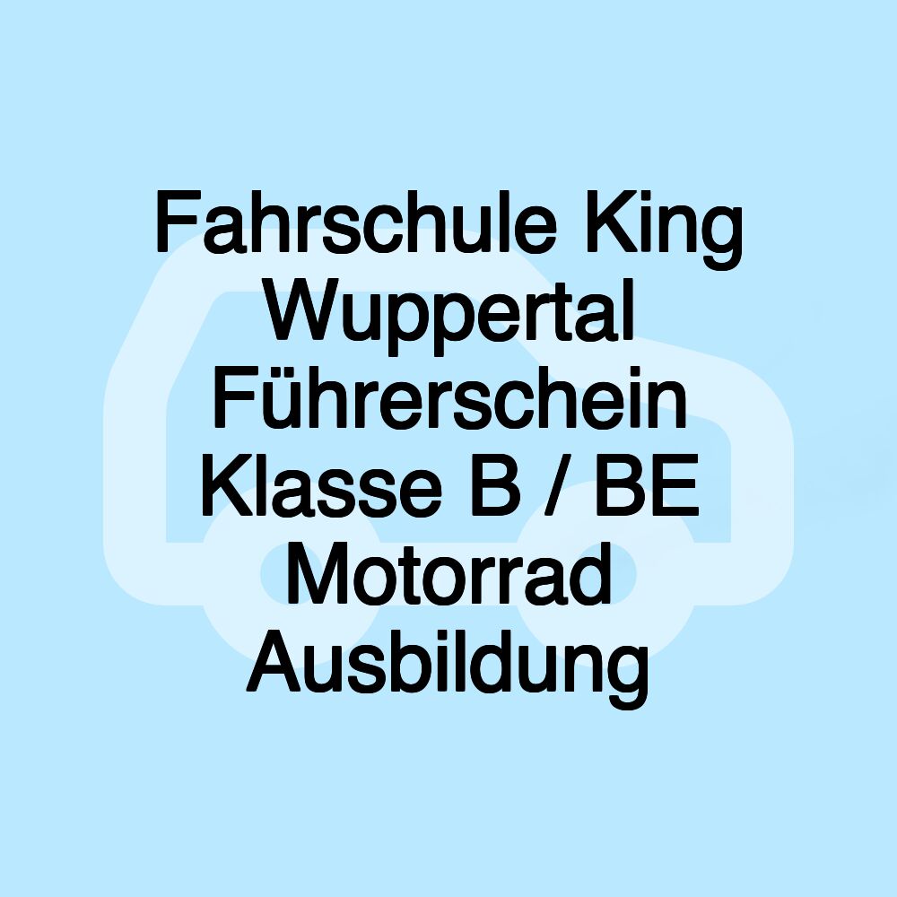 Fahrschule King Wuppertal Führerschein Klasse B / BE Motorrad Ausbildung