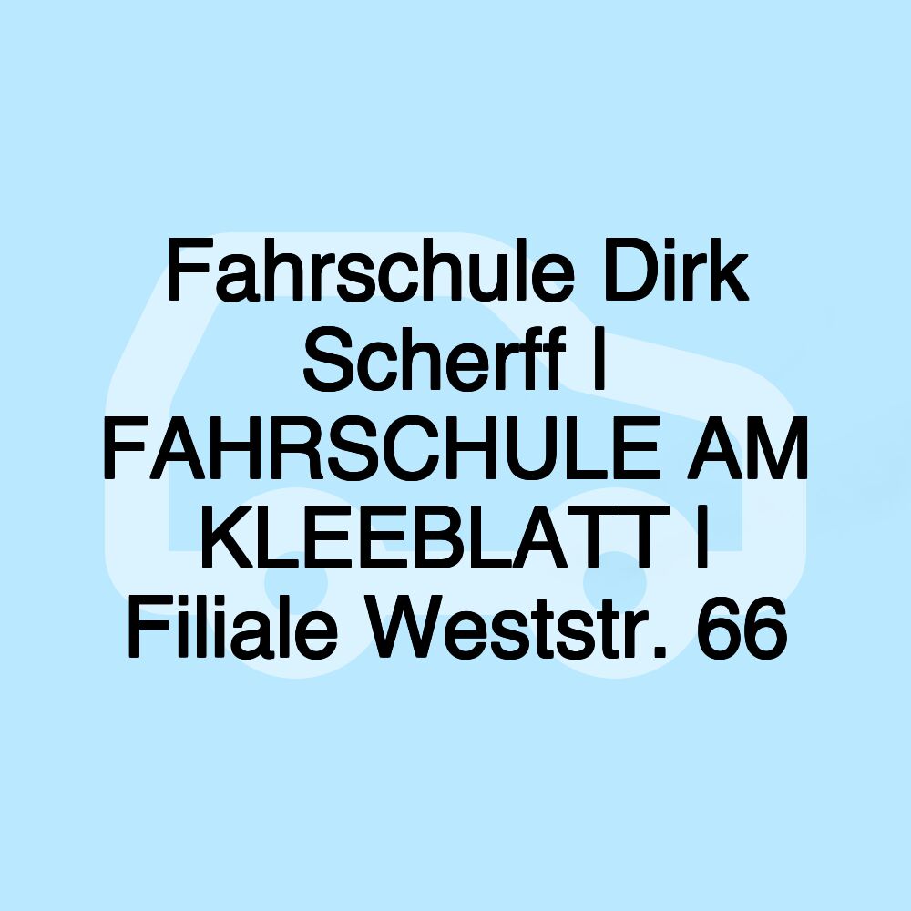 Fahrschule Dirk Scherff | FAHRSCHULE AM KLEEBLATT | Filiale Weststr. 66