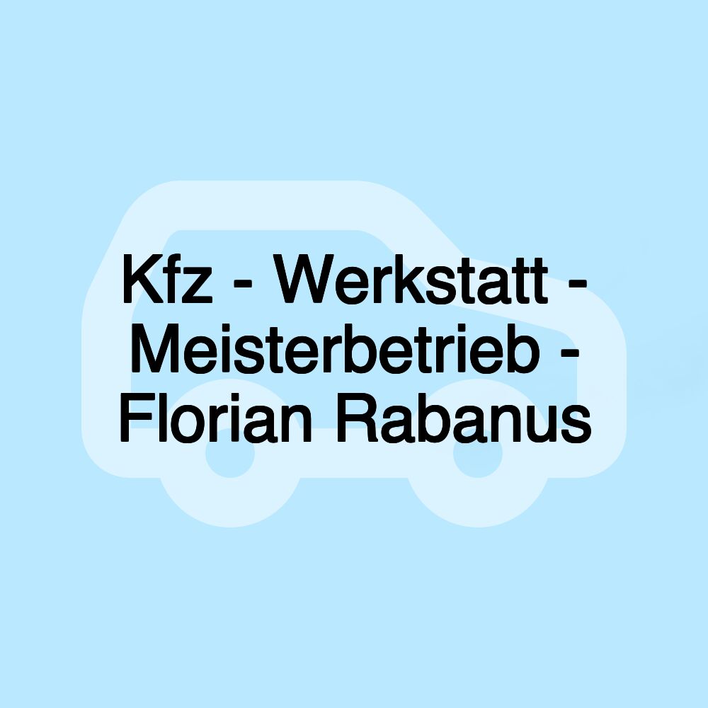 Kfz - Werkstatt - Meisterbetrieb - Florian Rabanus