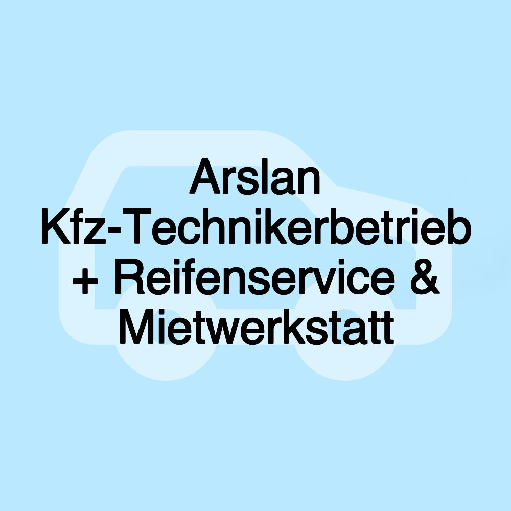 Arslan Kfz-Technikerbetrieb + Reifenservice & Mietwerkstatt