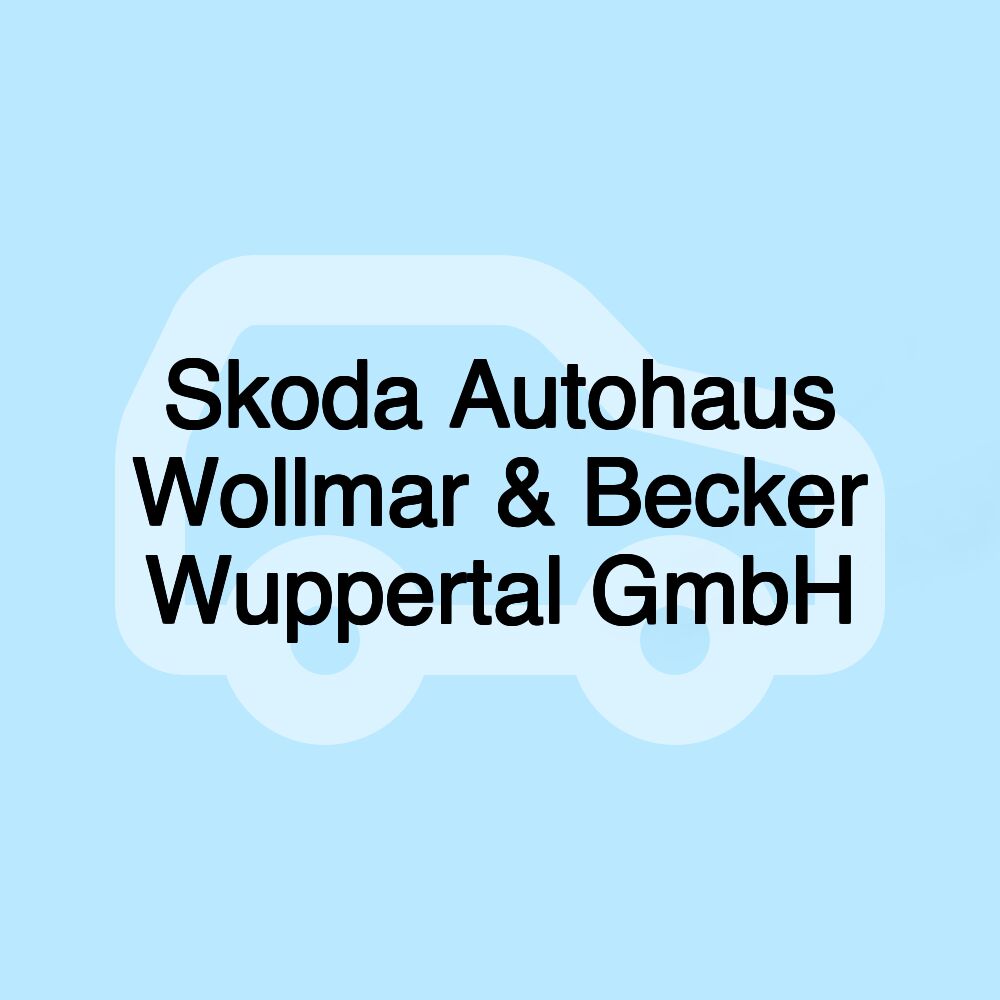 Skoda Autohaus Wollmar + Becker Wuppertal GmbH