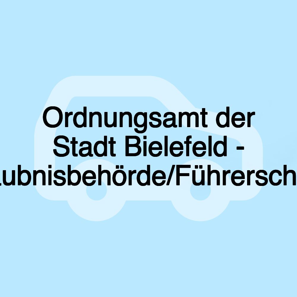 Ordnungsamt der Stadt Bielefeld - Fahrerlaubnisbehörde/Führerscheinstelle