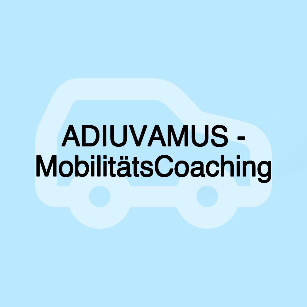 ADIUVAMUS - MobilitätsCoaching