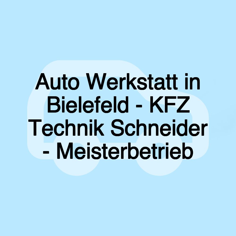 Auto Werkstatt in Bielefeld - KFZ Technik Schneider - Meisterbetrieb