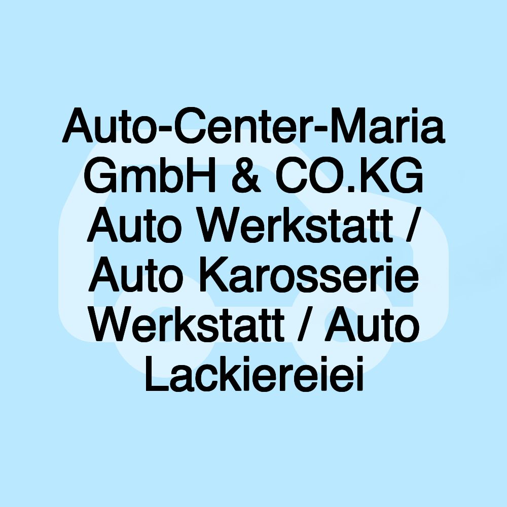 Auto-Center-Maria GmbH & CO.KG Auto Werkstatt / Auto Karosserie Werkstatt / Auto Lackiereiei