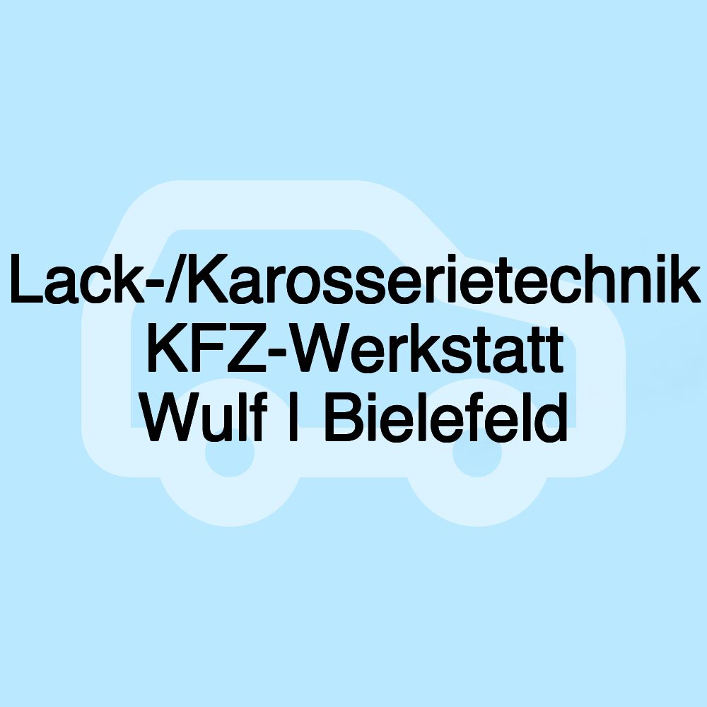 Lack-/Karosserietechnik KFZ-Werkstatt Wulf | Bielefeld