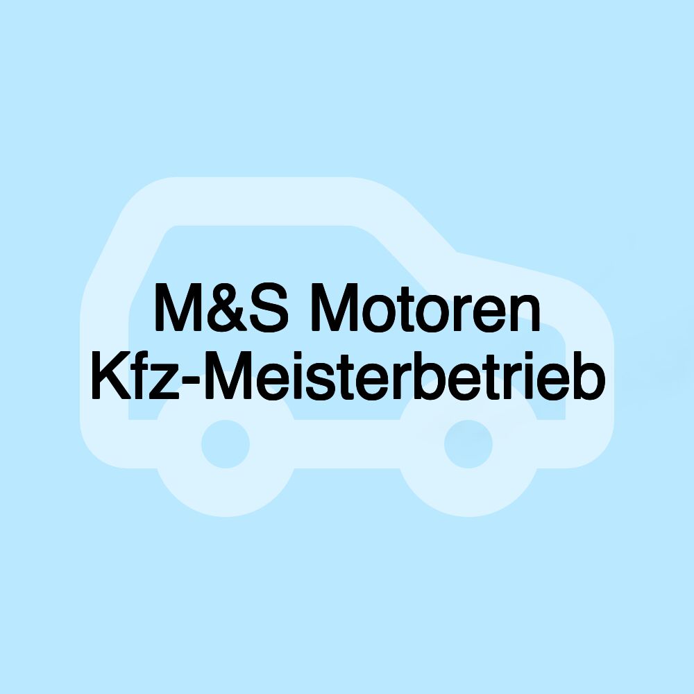 M&S Motoren Kfz-Meisterbetrieb