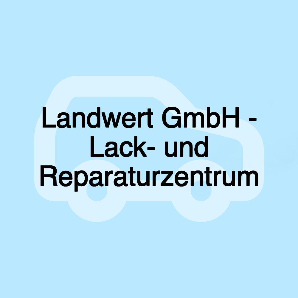 Landwert GmbH - Lack- und Reparaturzentrum