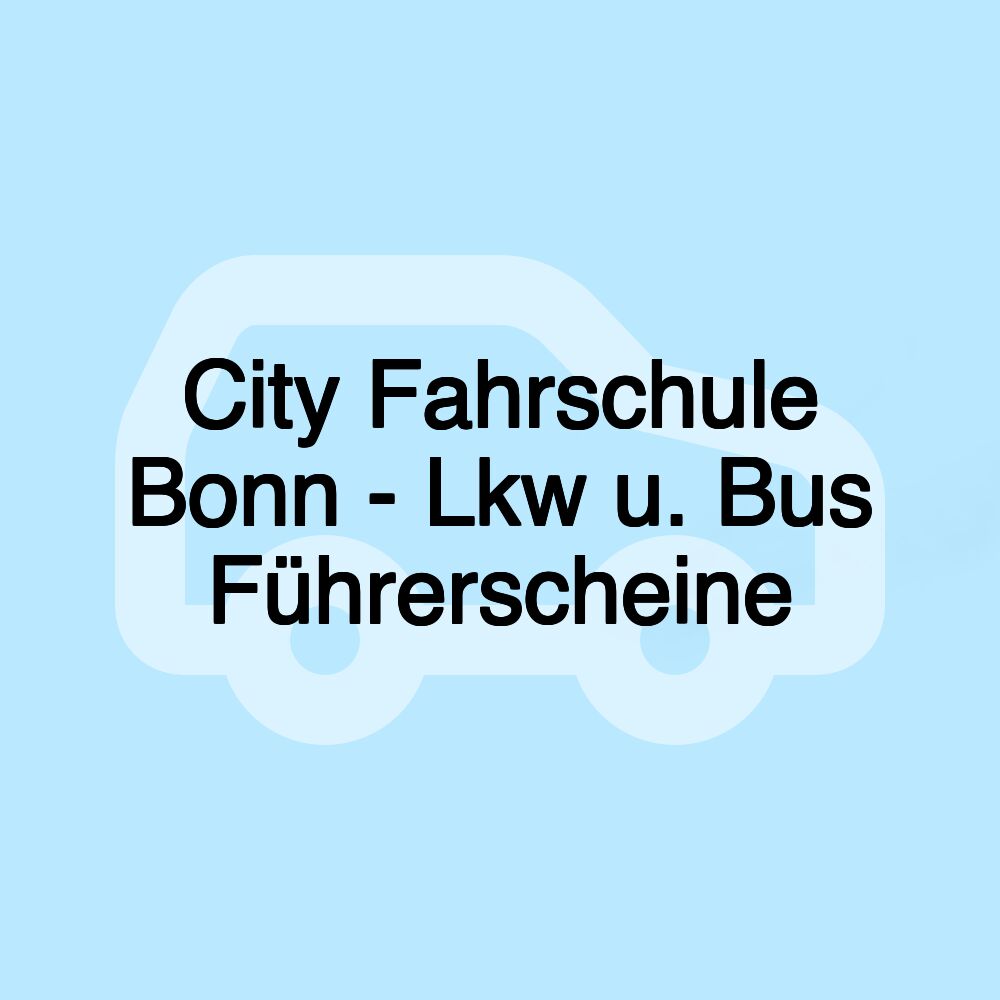 City Fahrschule Bonn - Lkw u. Bus Führerscheine