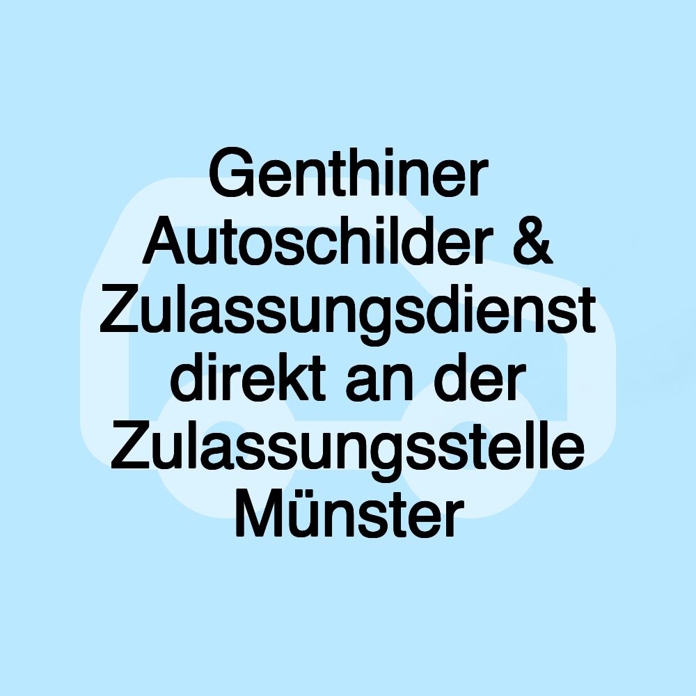 Genthiner Autoschilder & Zulassungsdienst direkt an der Zulassungsstelle Münster