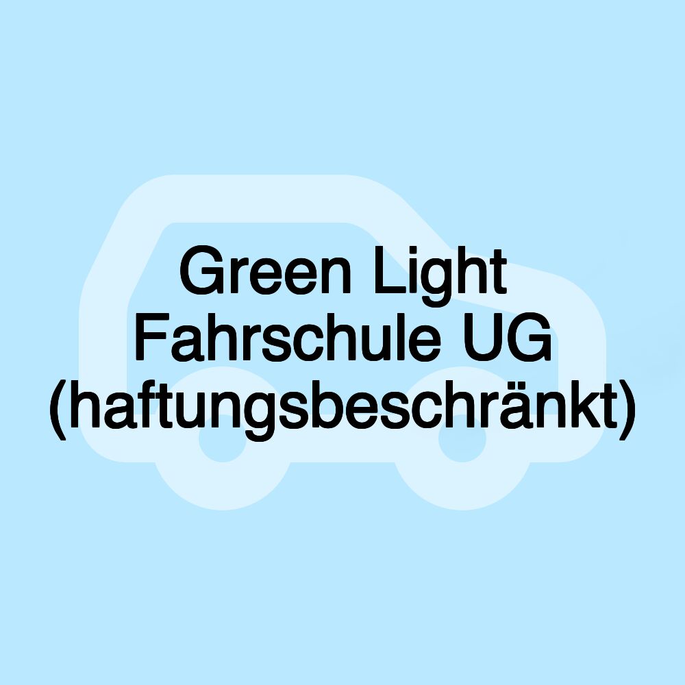 Green Light Fahrschule UG (haftungsbeschränkt)