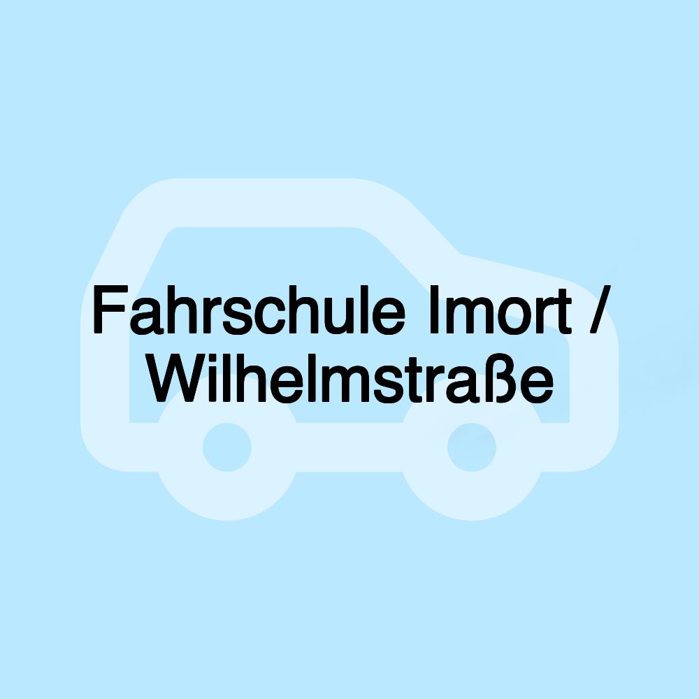 Fahrschule Imort / Wilhelmstraße