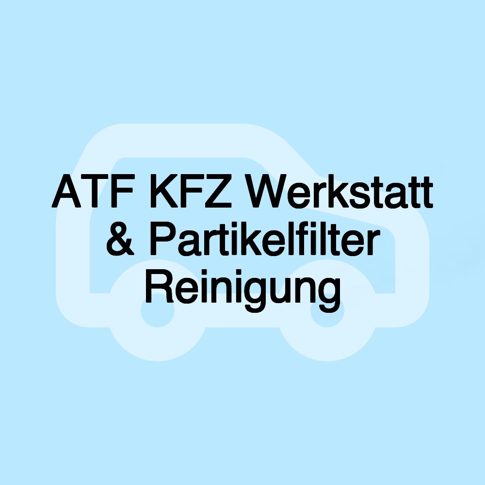 ATF KFZ Werkstatt & Partikelfilter Reinigung