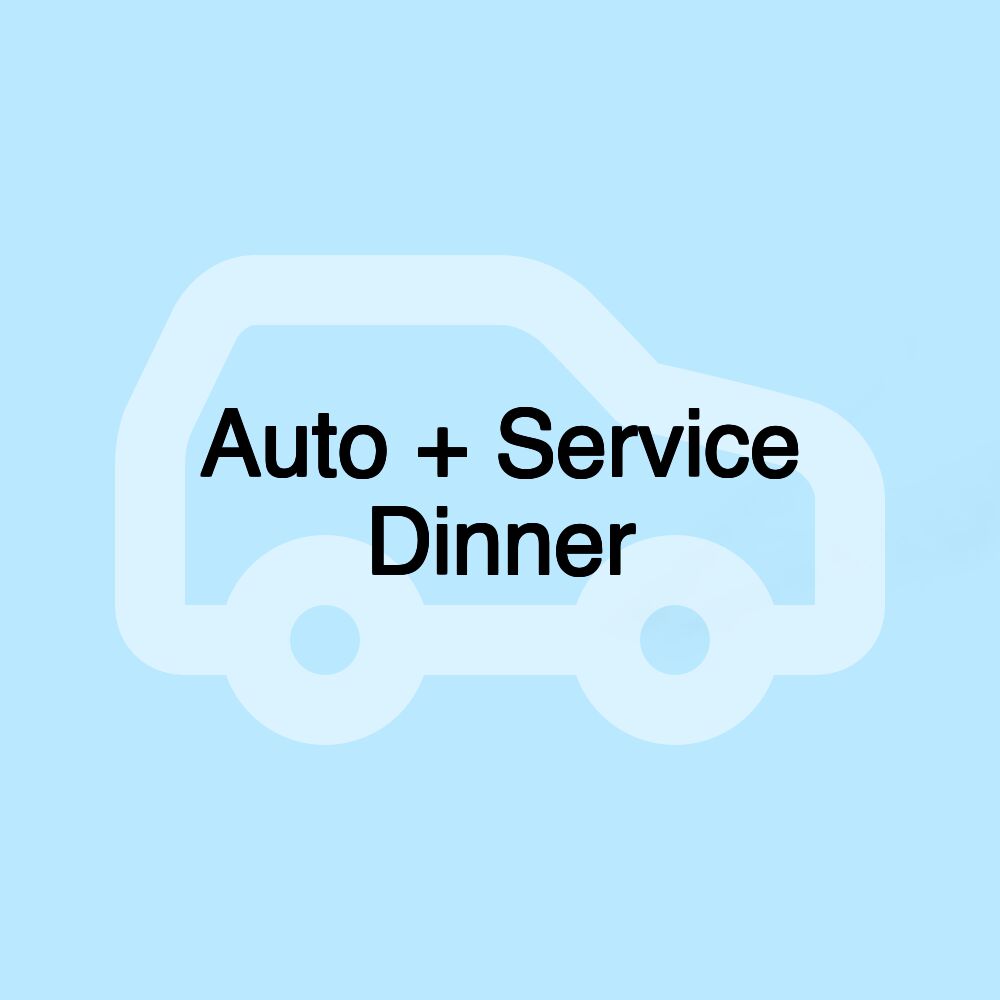 Auto + Service Dinner