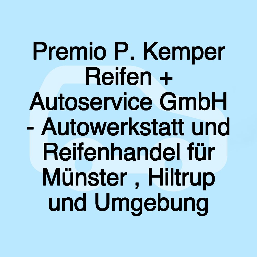 Premio P. Kemper Reifen + Autoservice GmbH - Autowerkstatt und Reifenhandel für Münster , Hiltrup und Umgebung