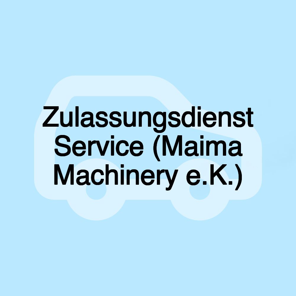 Zulassungsdienst Service (Maima Machinery e.K.)