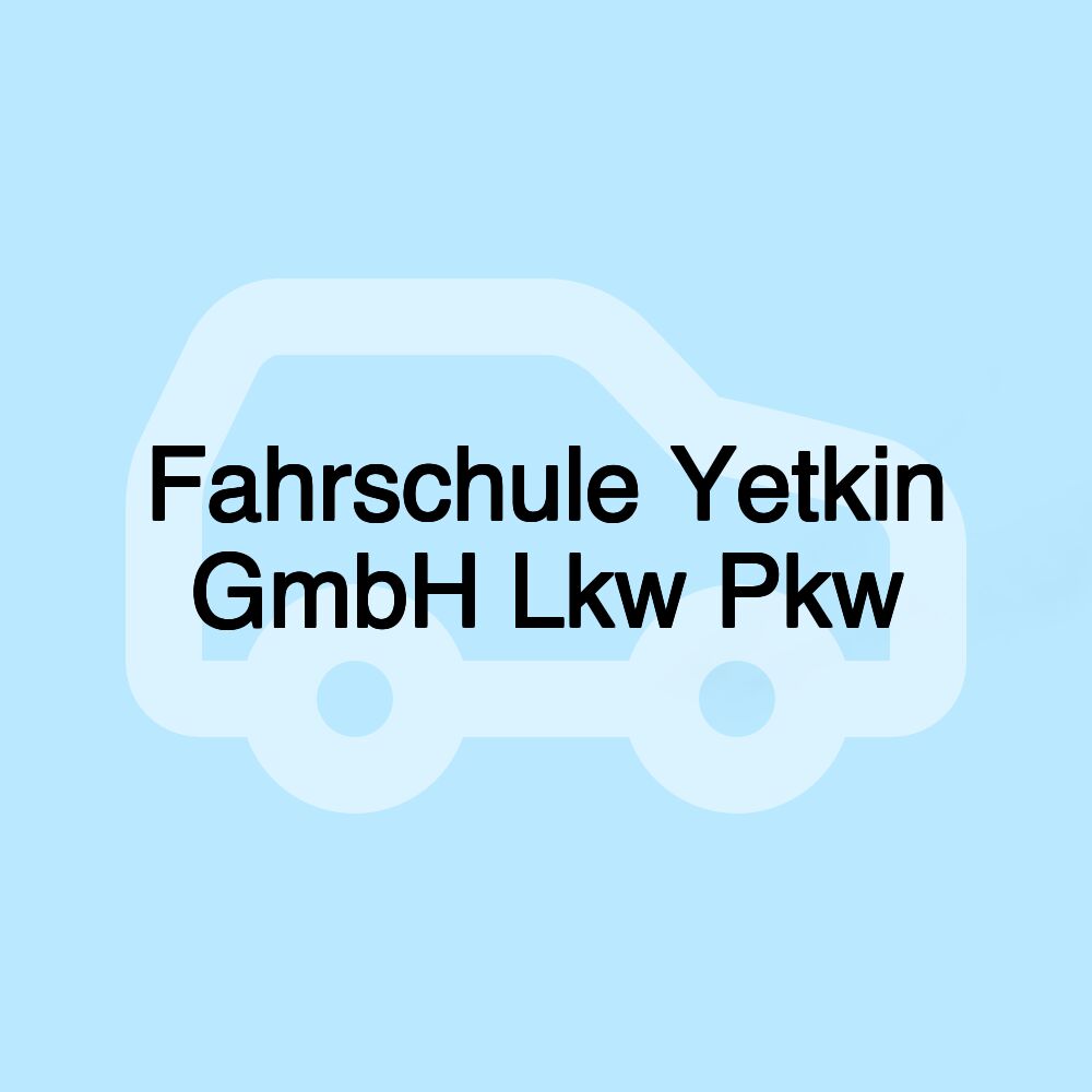 Fahrschule Yetkin GmbH Lkw Pkw