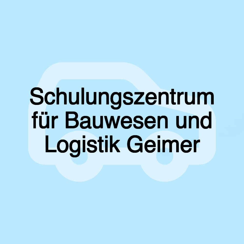 Schulungszentrum für Bauwesen und Logistik Geimer