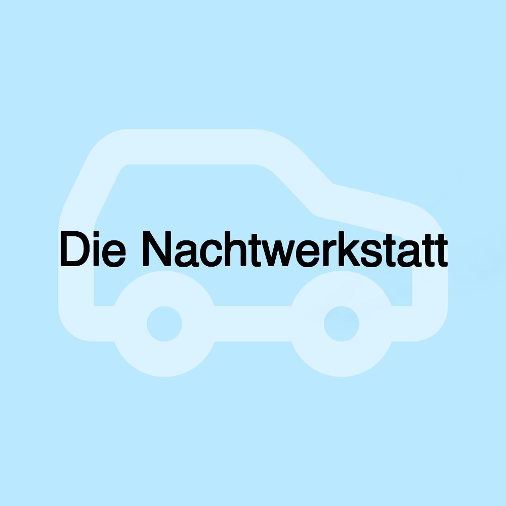 Die Nachtwerkstatt