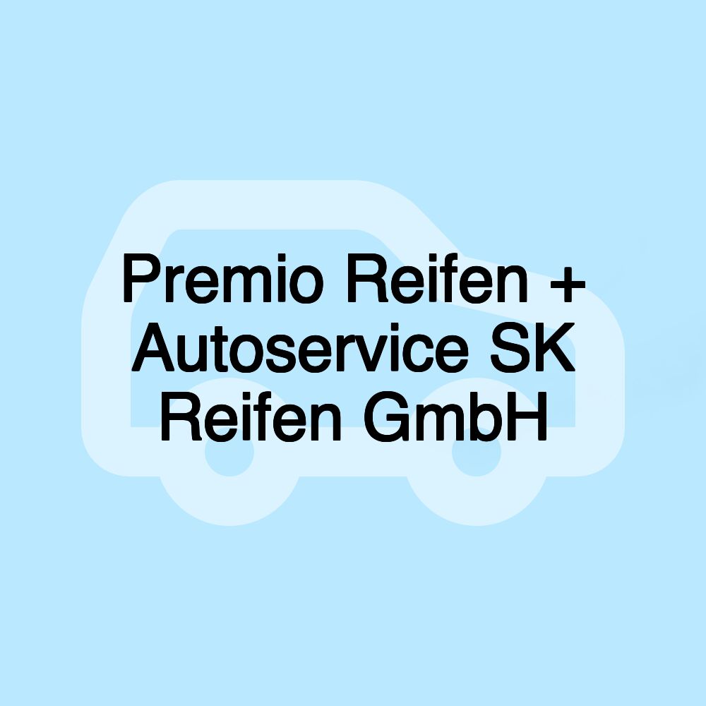 Premio Reifen + Autoservice SK Reifen GmbH