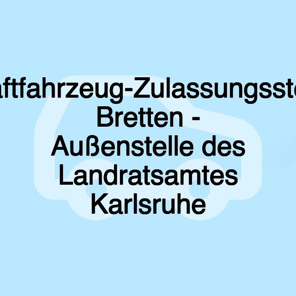 Kraftfahrzeug-Zulassungsstelle Bretten - Außenstelle des Landratsamtes Karlsruhe