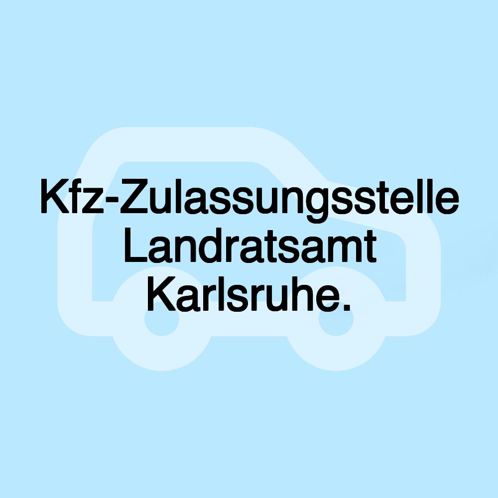 Kfz-Zulassungsstelle Landratsamt Karlsruhe.