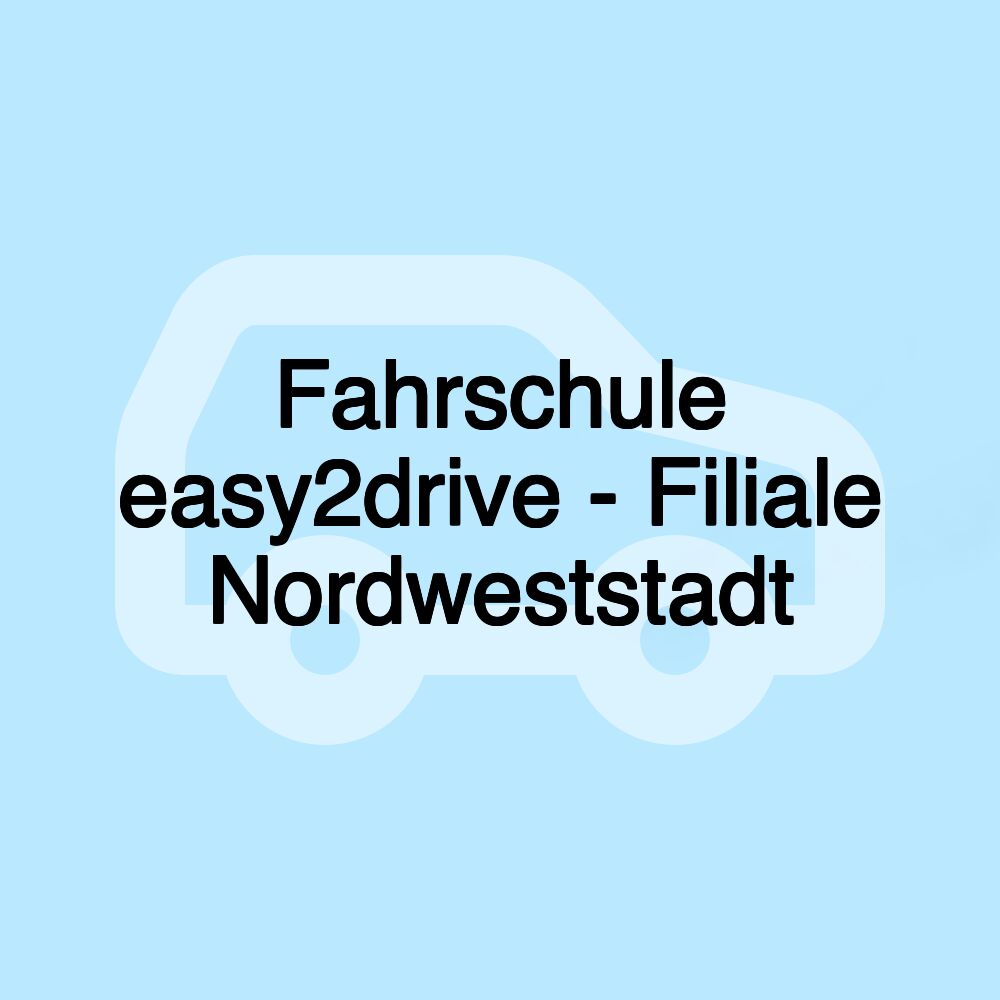 Fahrschule easy2drive - Filiale Nordweststadt