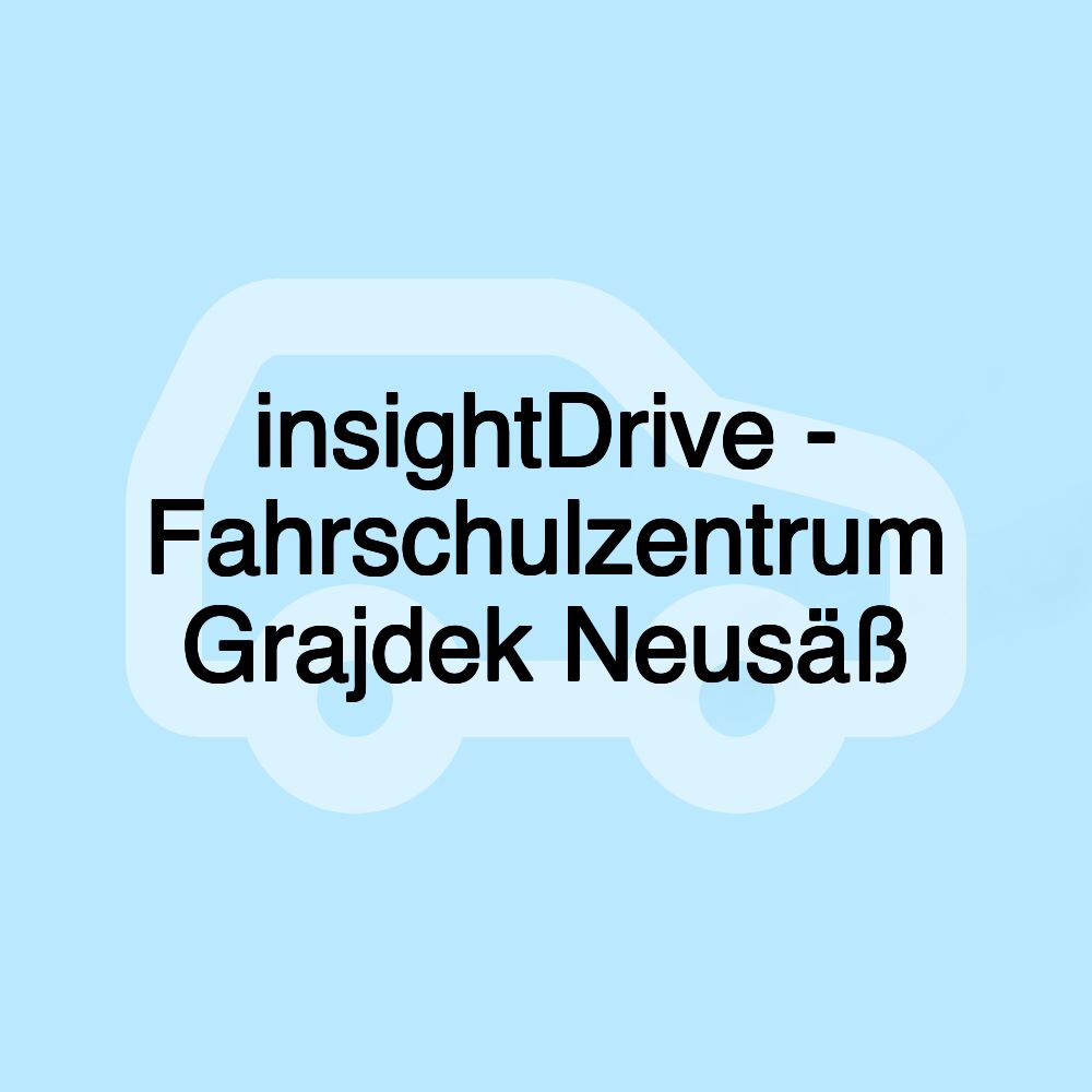 insightDrive - Fahrschulzentrum Grajdek Neusäß