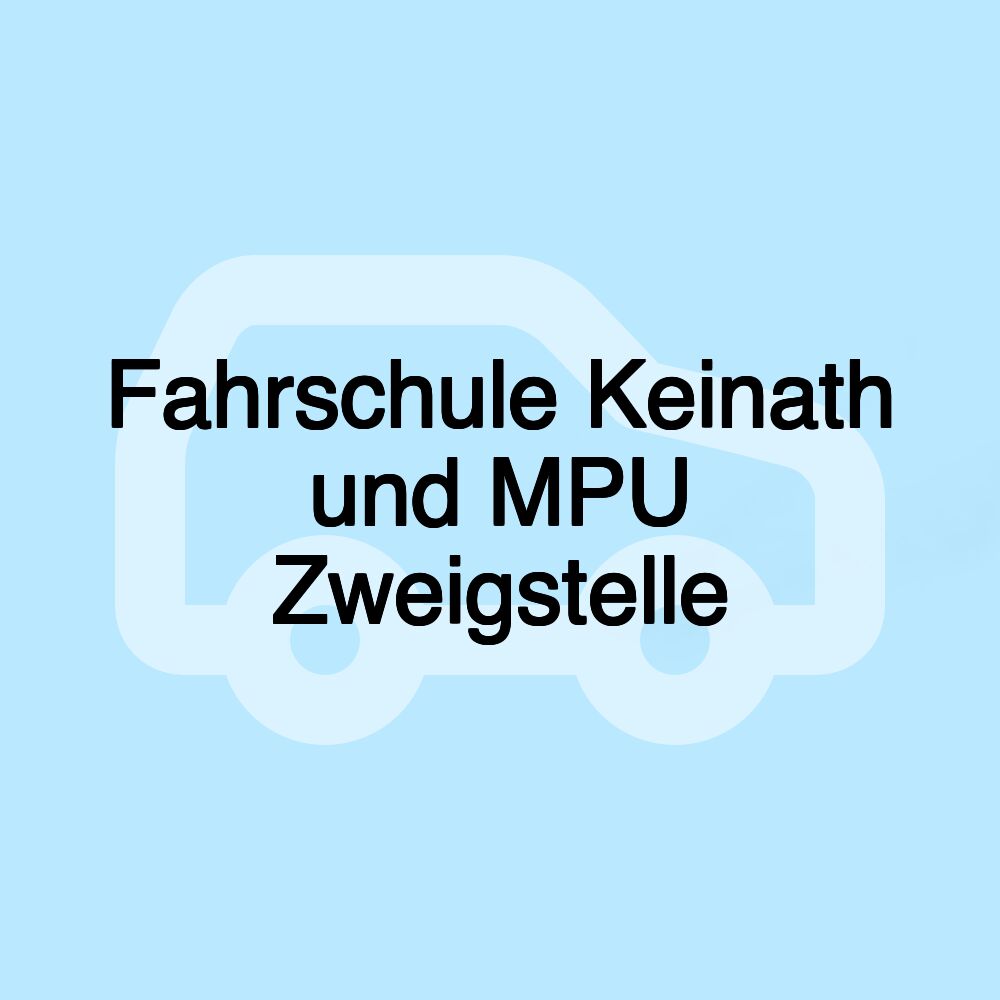 Fahrschule Keinath und MPU Zweigstelle