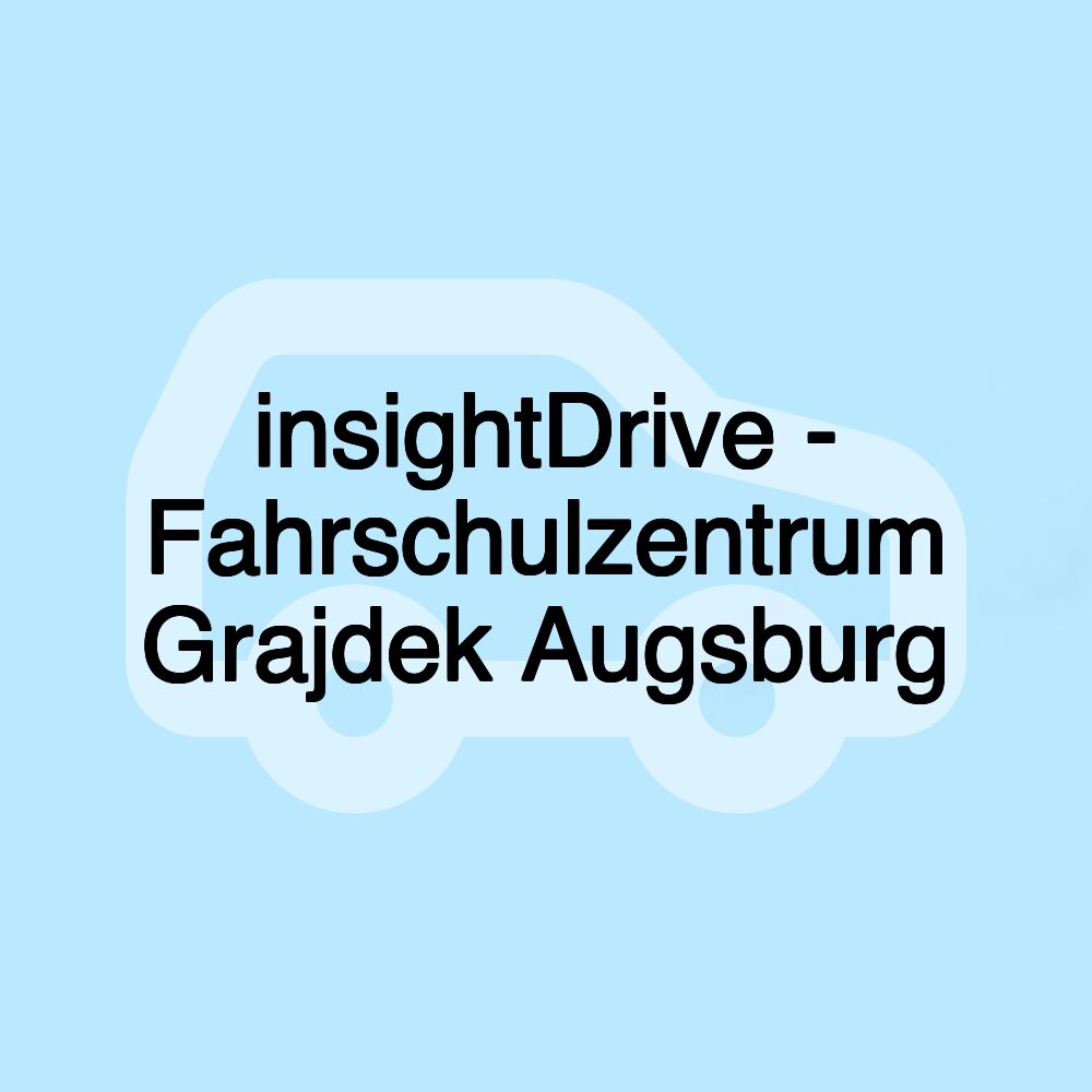 insightDrive - Fahrschulzentrum Grajdek Augsburg